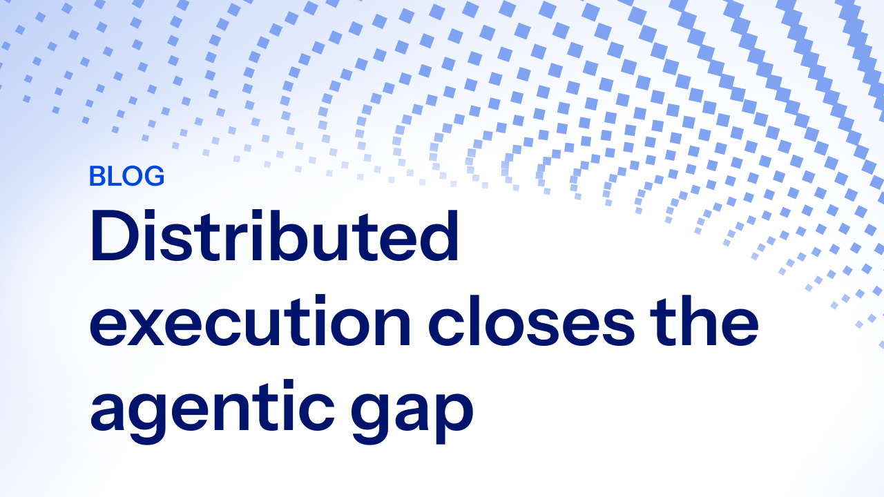 Distributed execution closes the agentic gap